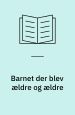 Barnet der blev ældre og ældre