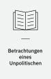 Betrachtungen eines Unpolitischen