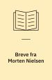 Breve fra Morten Nielsen