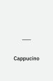 Cappucino