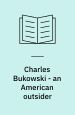 Charles Bukowski – An American outsider