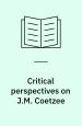 Critical perspectives on J.M. Coetzee