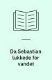 Da Sebastian lukkede af for vandet