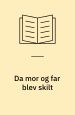 Da mor og far blev skilt