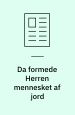Da formede Herren mennesket af jord
