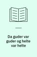 Da guder var guder og helte var helte