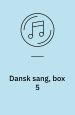 Dansk sang, box 5