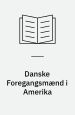 Danske Foregangsmænd i Amerika