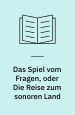 Das Spiel vom Fragen oder Die Reise zum sonoren Land