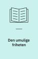 Den umulige friheten: Henrik Ibsen og moderniteten
