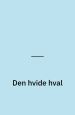 Den hvide hval - Historien om Moby Dick