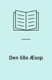Den lille Æsop – 59 af de gamle dyrefabler