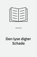 Den lyse digter Schade. Stig Vendelkær