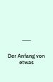 Der Anfang von etwas. Meistererzählungen. Hoffmann und Campe