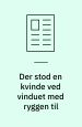 Der stod en kvinde ved vinduet med ryggen til