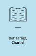 Det ' farligt Charlie