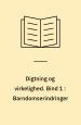 Digtning og virkelighed. Bind 1-3