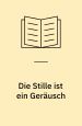 Die Stille ist ein Geräusch