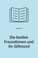 Die beiden Freundinnen und ihr Giftmord. S