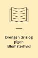 Drengen Gris og pigen Blomsterhvid