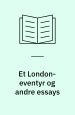 Et London-Eventyr og andre Essays