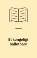 Kaaberbøl, Lene og Anne Marie Vessel Schlüter Et kongeligt balletbarn