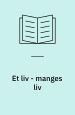 Et liv – manges liv. Erindringer
