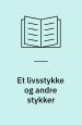 Et livsstykke og andre stykker