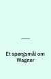 Et spørgsmål om Wagner