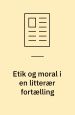 Etik og moral i en litterær fortælling