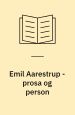 Emil Aarestrup – prosa og person: En kulturel antologi