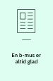 En b-mus er altid glad