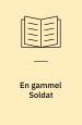 En gammel soldat: komedie med sange og chor