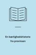 En kærlighedshistorie fra provinsen – med tildigtninger. Stig Vendelkær Bøgerne