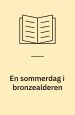 En sommerdag i bronzealderen