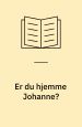Er du hjemme, Johanne? Naver