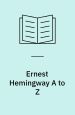 Ernest Hemingway A to Z : The essential reference to the lifeand work