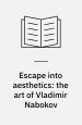 Escape Into Aesthetics – The Art of Vladimir Nabokov