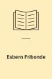 Esbern Fribonde; historisk hørespil i 5 akter