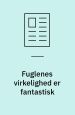 Fuglenes virkelighed er fantastisk