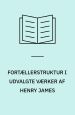 Fortællerstruktur i udvalgte værker af Henry James