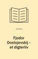 Fjodor Dostojevskij – Et digterliv