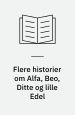 Flere historier om Alfa, Beo, Ditte og lille Edel