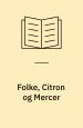 Folke, Citron og Mercer