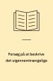 Forsøg på at beskrive det uigennemtrængelige