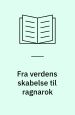Fra verdens skabelse til ragnarok - fortællinger om guder og jætter i Norden