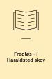 Fredløs – i Haraldsted skov