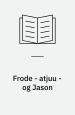 Frode- atjuu- og Jason