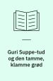 Guri Suppe-tud og den tamme, klamme grød