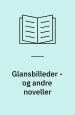 Glansbilleder - og andre noveller